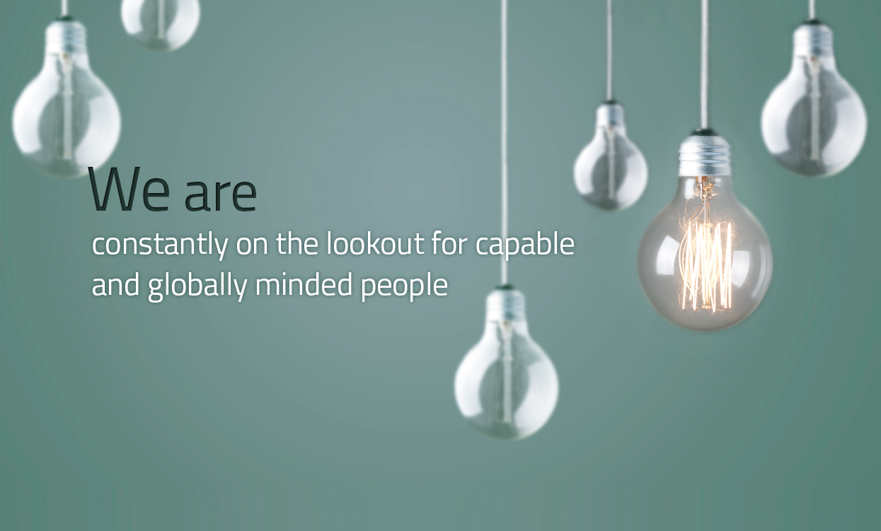 We are constantly on the lookout for capable and globally minded people
